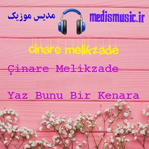 چیناره ملک زاده یاز بونو بیر کنارا